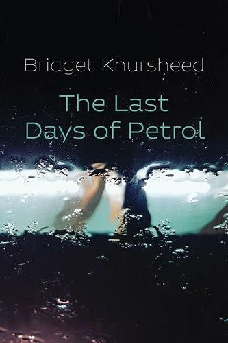 The Last Days of Petrol by Bridget Khursheed