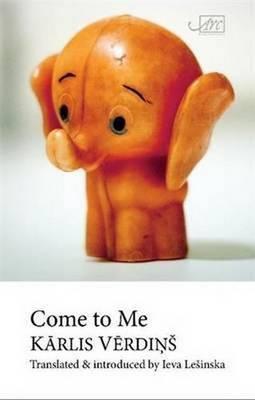 Come to Me by Karlis Verdinš, trans. by Ieva Lesinska