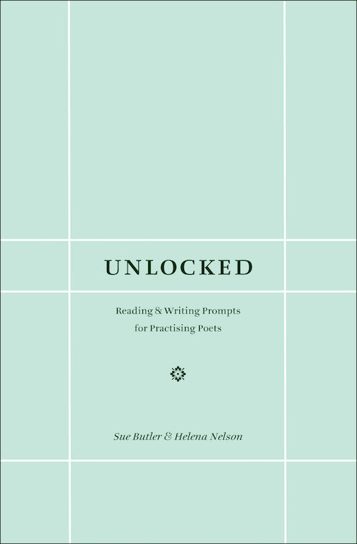 Unlocked: Reading & Writing Prompts for Practising Poets by Sue Butler and Helena Nelson
