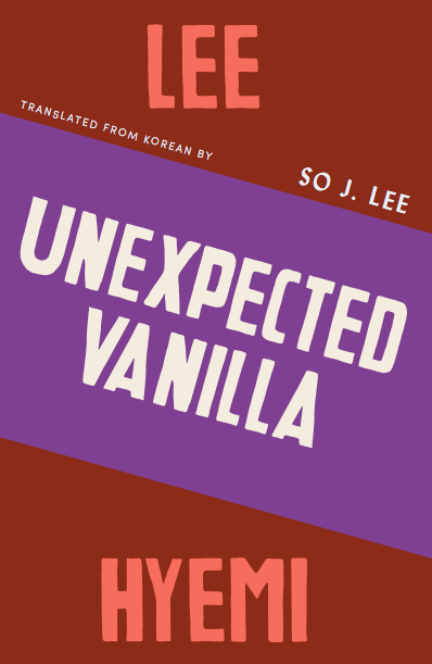Unexpected Vanilla by Lee Hyemi, trans. So J. Lee