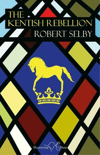 The Kentish Rebellion by Robert Selby