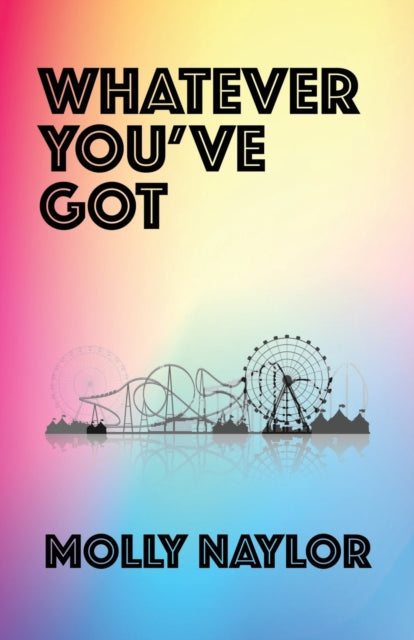 Whatever You've Got by Molly Naylor