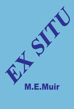 EX SITU by M. E. Muir