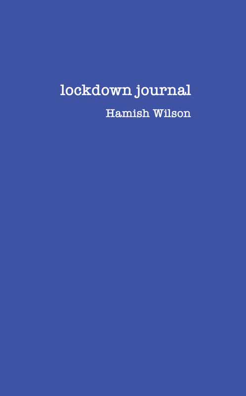 Lockdown Journal by Hamish Wilson