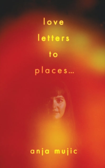 Love Letters to Places by Anja Mujic