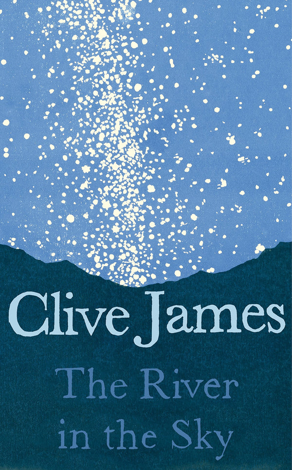 The River in the Sky by Clive James