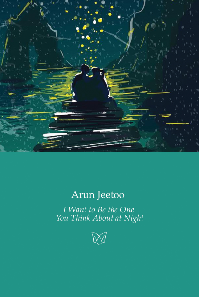 I Want to Be the One You Think About at Night by Arun Jeetoo