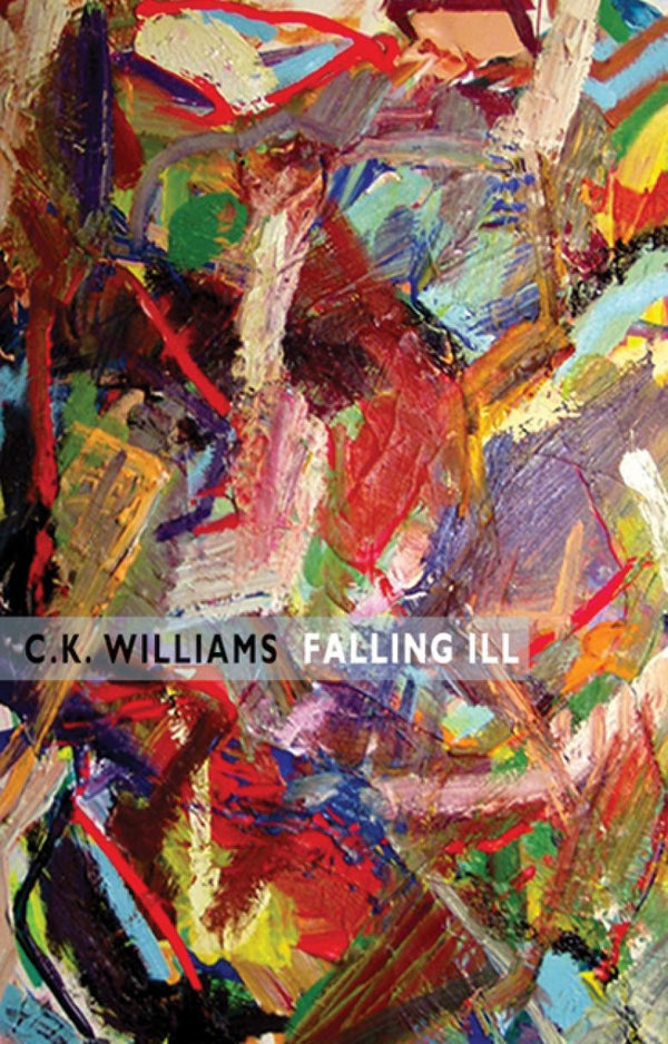 Falling Ill by C.K. Williams <b> <br> Spring Recommendation </b>