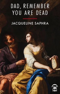Dad, Remember You Are Dead by Jacqueline Saphra