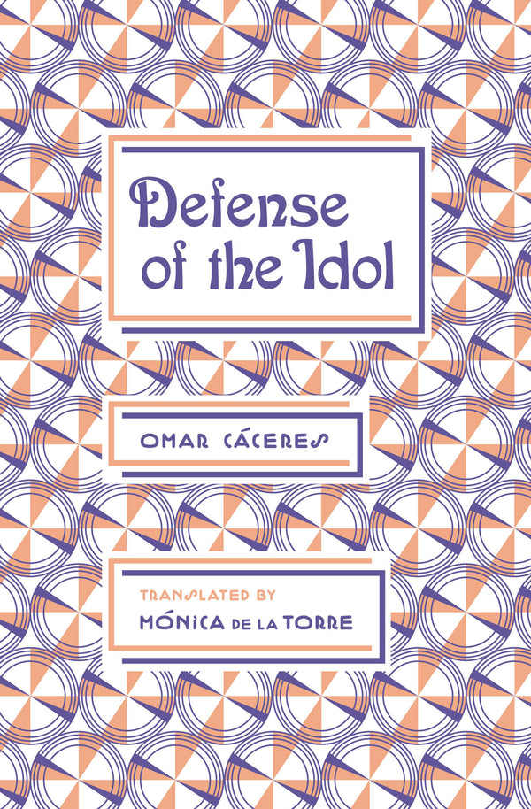 Defense of the Idol by Omar Cáceres, trans. Mónica de la Torre