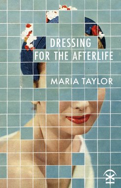 Dressing for the Afterlife by Maria Taylor