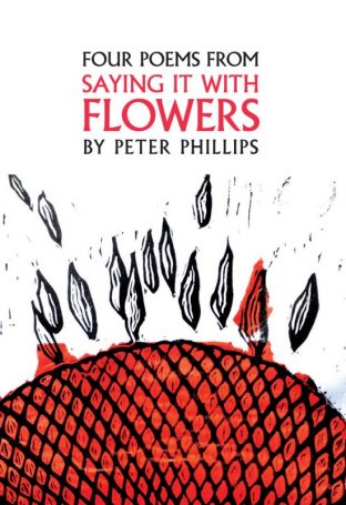 Four Poems from Saying it with Flowers by Peter Phillips