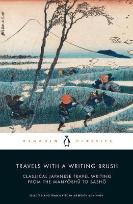 Travels with a Writing Brush: Classical Japanese Travel Writing from the Manyoshu to Basho