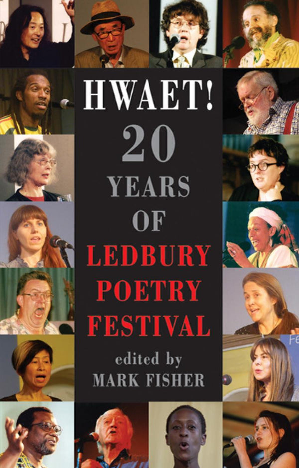 Hwaet! 20 Years of Ledbury Poetry Festival. Edited by Mark Fisher.