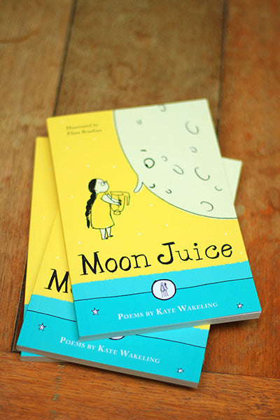 Moon Juice: Poems for Children by Kate Wakeling