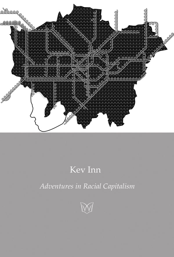 Adventures in Racial Capitalism by Kev Inn