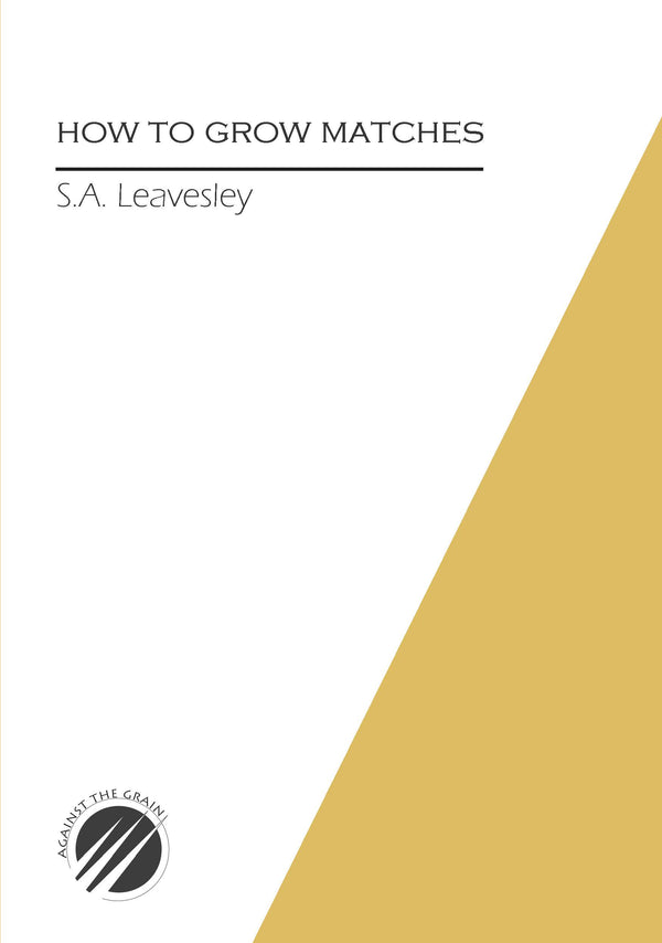 How to Grow Matches by S. A. Leavesley