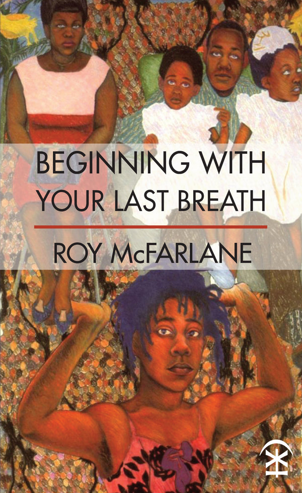 Beginning With Your Last Breath by Roy McFarlane