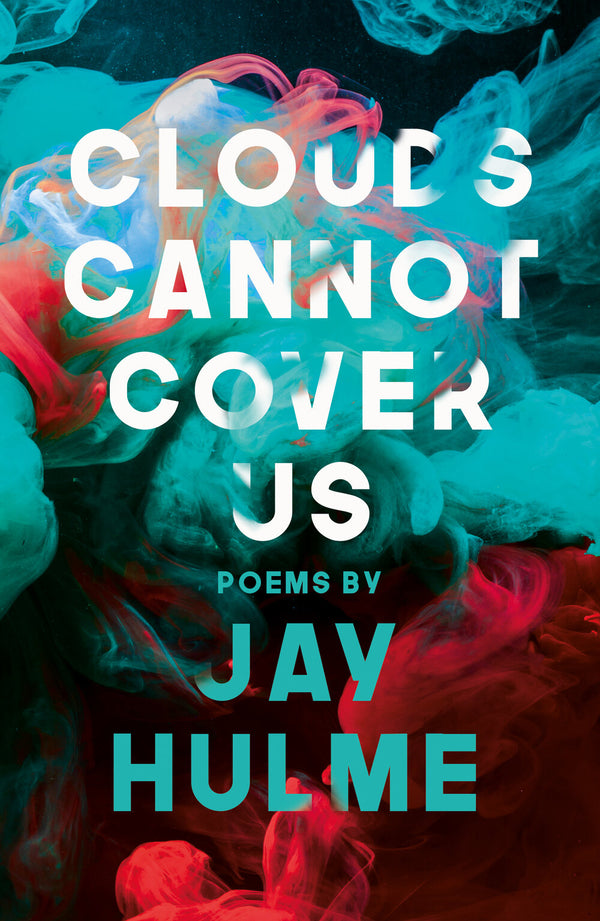 Clouds Cannot Cover Us by Jay Hulme