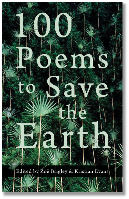 100 Poems to Save the Earth ed. By Zoë Brigley and Kristian Evans