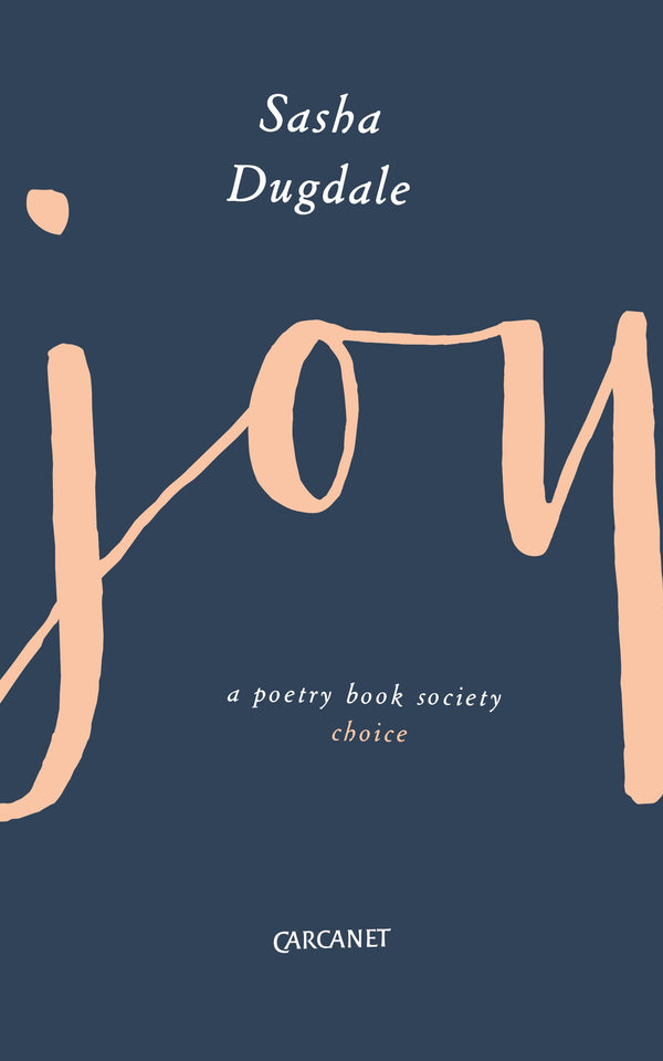 Joy by Sasha Dugdale <b> PBS Choice Winter 2017 </b>
