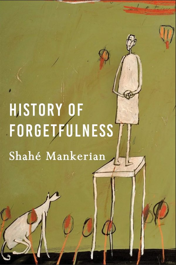 The History of Forgetfulness by Shahe Mankerian