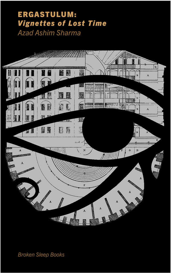 ERGASTULUM: Vignettes of Lost Time by Azad Ashim Sharma