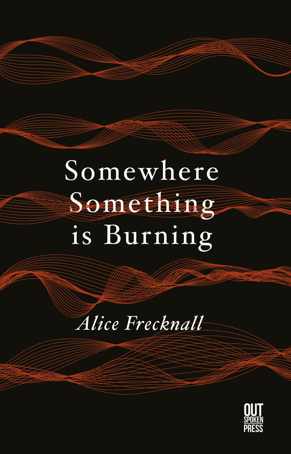 Somewhere Something is Burning by Alice Frecknall