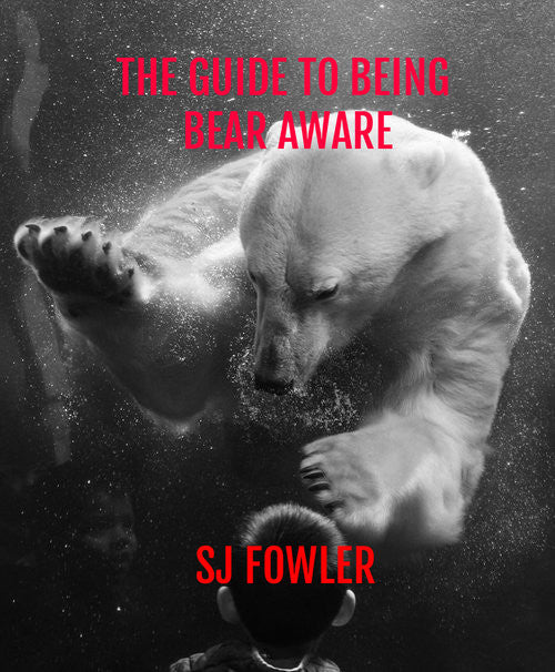 The Guide to Being Bear-Aware by SJ Fowler