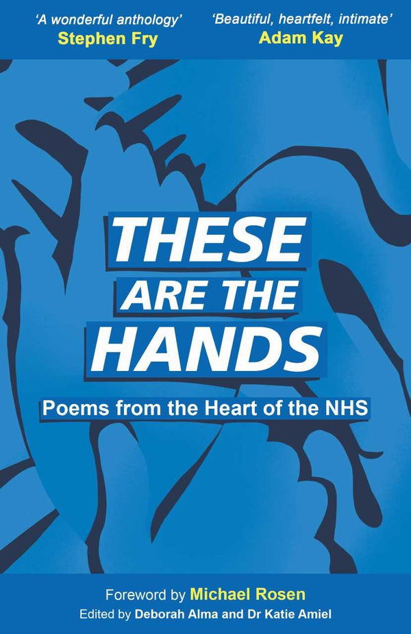 These are the Hands: Poems for the Heart of the NHS ed. by Debora Alma and Katie Amiel