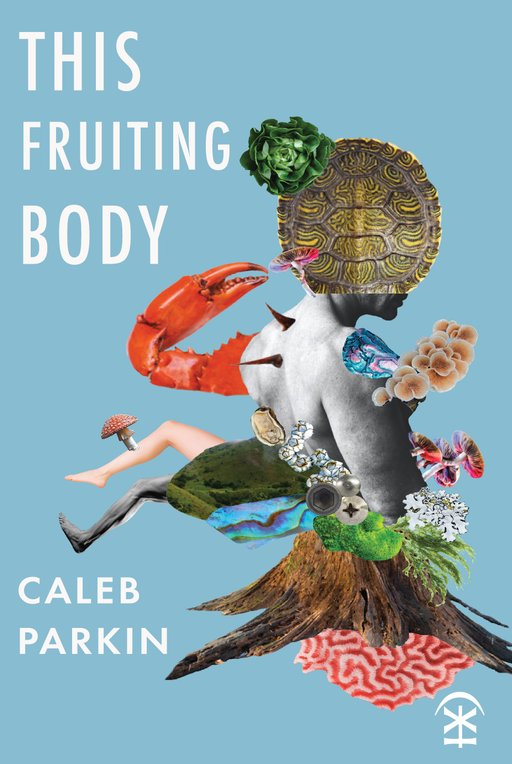 This Fruiting Body by Caleb Parkin