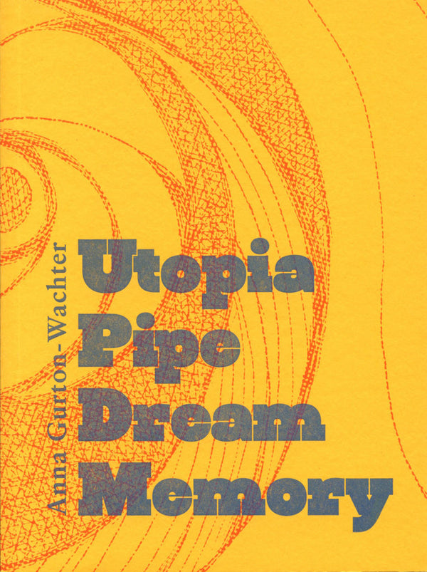 Utopia Pipe Dream Memory by Anna Gurton-Wachter