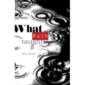What Rain Taught Us by Gail Ashton