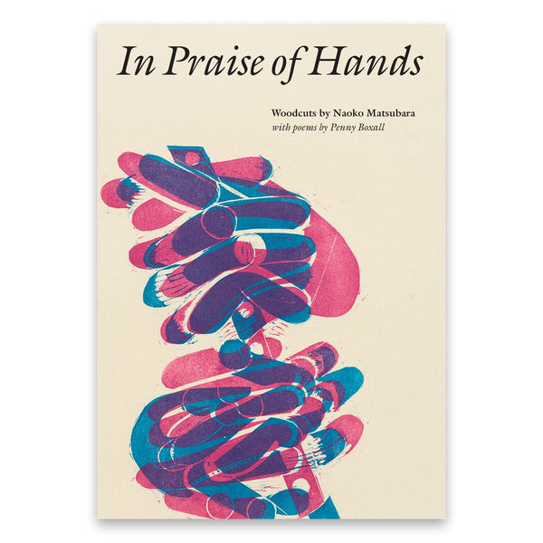 In Praise of Hands by Penny Boxall with Woodcuts by Naoko Matsubara