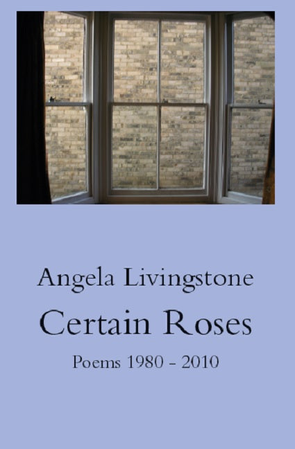 Certain Roses by Angela Livingstone