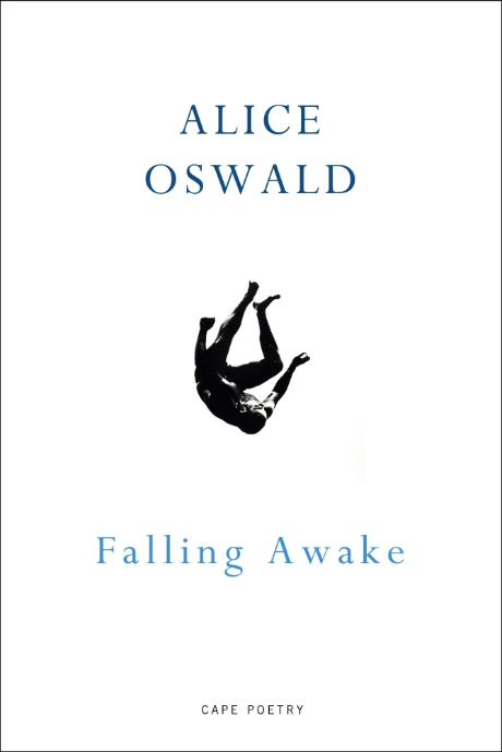Falling Awake by Alice Oswald  <b> PBS Choice Autumn 2016  </b>