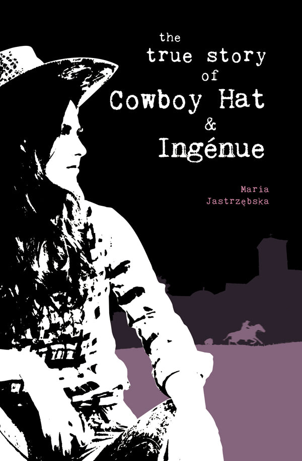 The True Story of Cowboy Hat & Ingénue by Maria Jastrzębska