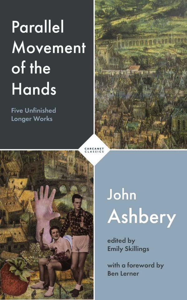 Parallel Movement of the Hands: five unfinished longer works by John Ashbery ed. By Emily Skillings