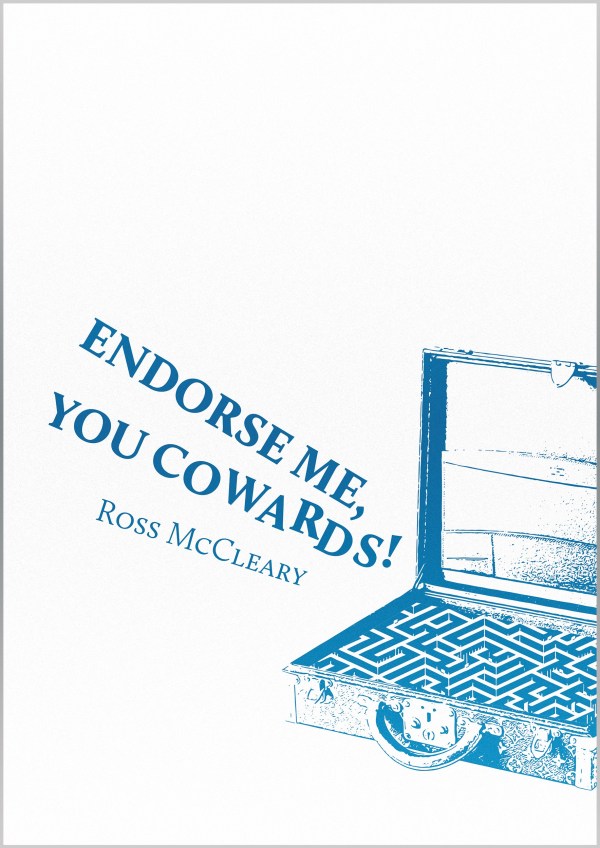 Endorse Me, You Cowards! by Ross McCleary