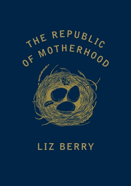 The Republic of Motherhood by Liz Berry <br><b>PBS Winter Pamphlet Choice 2018</b>