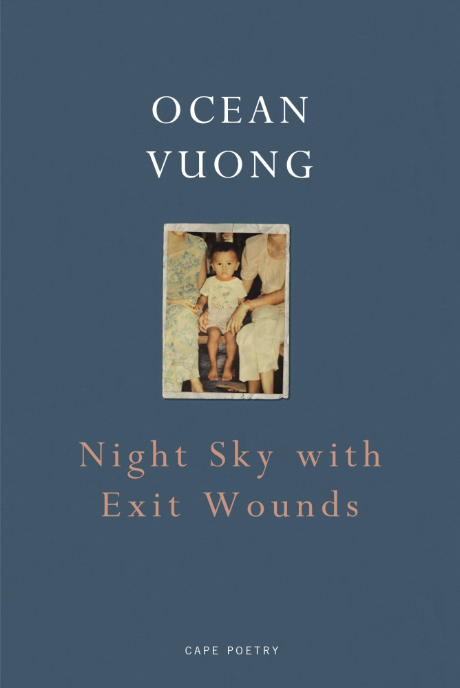 Night Sky with Exit Wounds by Ocean Vuong <b> Summer Recommendation </b> and <b> Forward Prize Shortlist </b>
