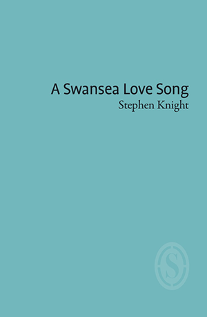 A Swansea Love Song by Stephen Knight