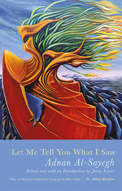 Let Me Tell You What I Saw: extracts from Uruk's Anthem by Adnan al Sayegh trans. By Jenny Lewis, Ruba Abughaida