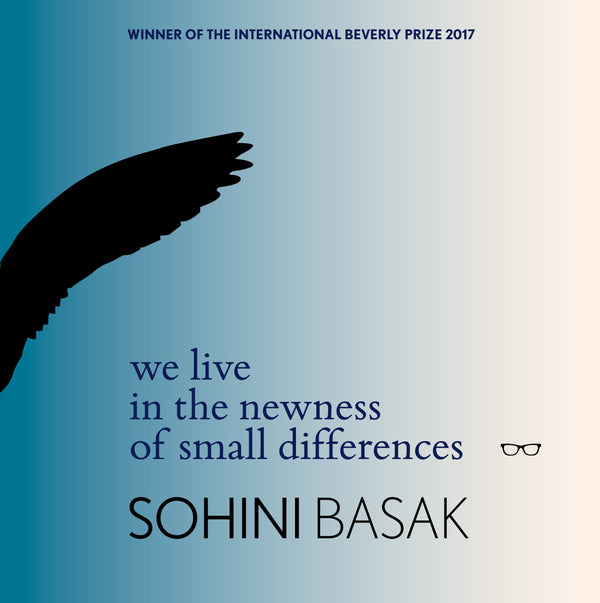we live in the newness of small differences by Sohini Basak