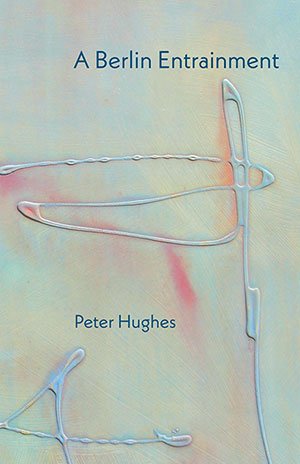 A Berlin Entrainment by Peter Hughes