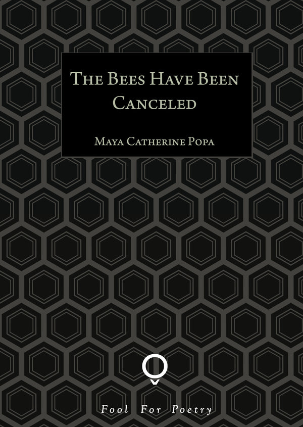 The Bees Have Been Canceled by Maya Catherine Popa <b> Summer Pamphlet Choice </b>