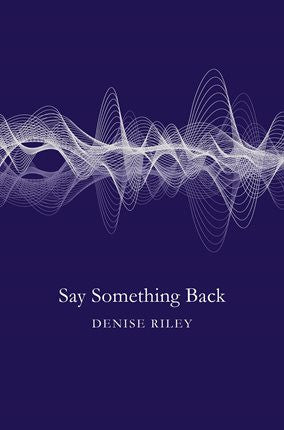 Say Something Back by Denise Riley <b> PBS Choice Summer 2016  </b>