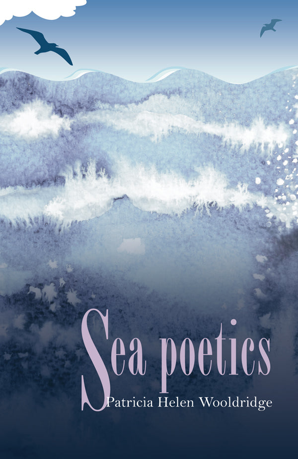 Sea Poetics by Patricia Helen Wooldridge