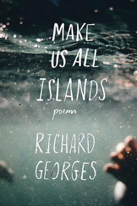 Make Us All Islands - Richard Georges <b> Forward prize Shortlist </b>