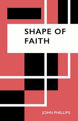 Shape of Faith by John Phillips